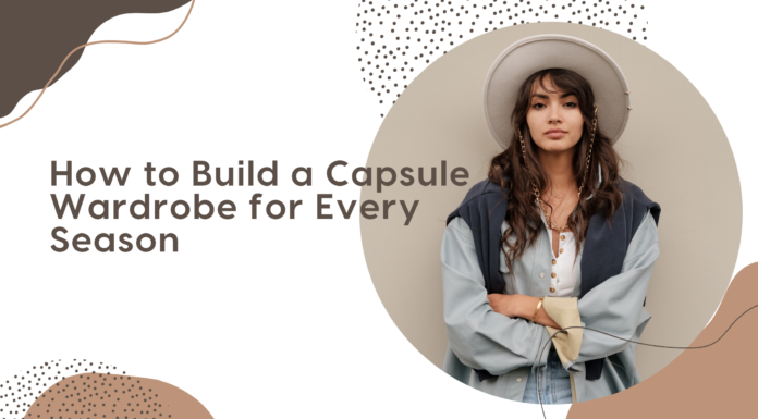 How to Build a Capsule Wardrobe for Every Season