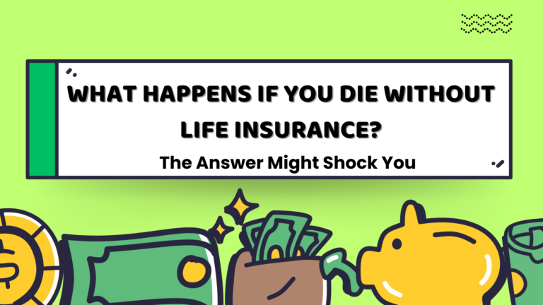 What Happens If You Die Without Life Insurance? The Answer Might Shock You