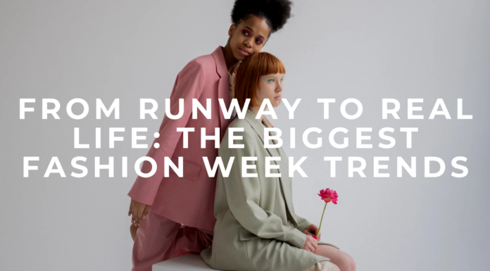From Runway to Real Life: The Biggest Fashion Week Trends