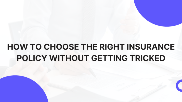 How to Choose the Right Insurance Policy Without Getting Tricked