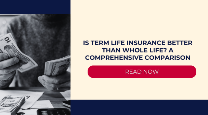 Is Term Life Insurance Better Than Whole Life? A Comprehensive Comparison