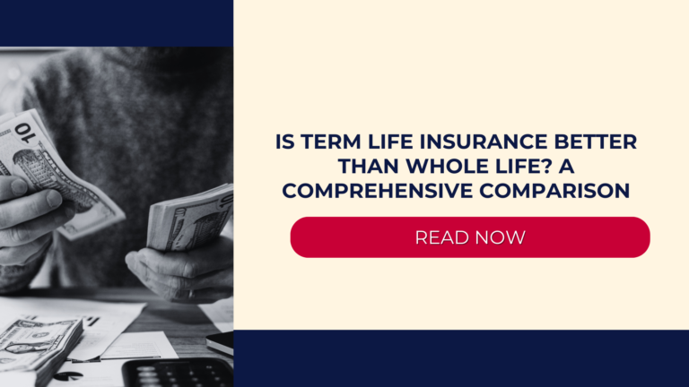 Is Term Life Insurance Better Than Whole Life? A Comprehensive Comparison