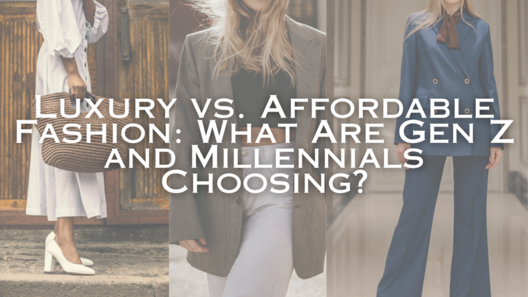 Luxury vs. Affordable Fashion: What Are Gen Z and Millennials Choosing?
