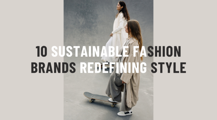 10 Sustainable Fashion Brands Redefining Style