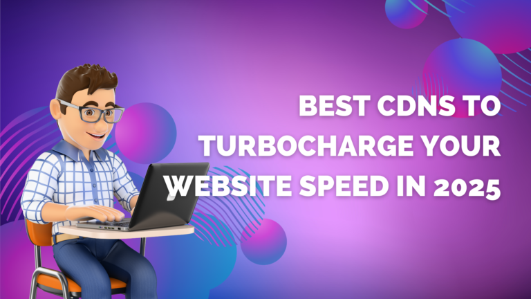 Best CDNs to Turbocharge Your Website Speed in 2025