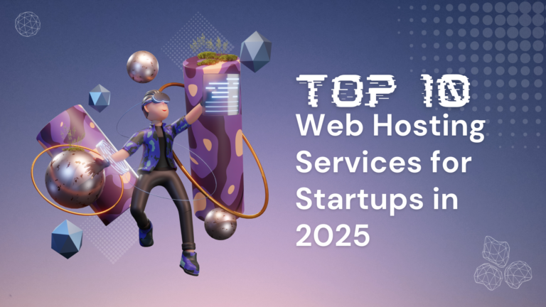 Top 10 Web Hosting Services for Startups in 2025 (Compared & Ranked)